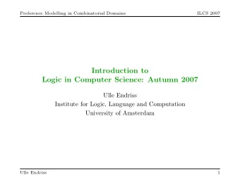 Introduction to  Logic in Computer Science: Autumn 2007  Ulle Endriss  Institute for Logic,