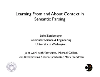 Learning From and About Context in  Semantic Parsing  Luke Zettlemoyer  Computer Science &amp;