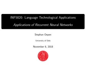 INF5820: Language Technological Applications  Applications of Recurrent Neural Networks  Stephan