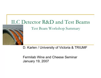 ILC Detector R&amp;D and Test Beams  Test Beam Workshop Summary  D. Karlen / University of Victoria