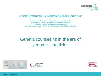 Genetic counselling in the era of  genomics medicine 13 th October 2019  Overview Genetic