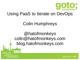Using PaaS to Iterate on DevOps  Colin Humphreys  @hatofmonkeys  colin@hatofmonkeys.com