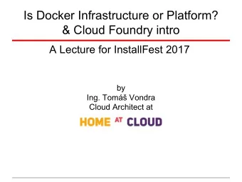 Is Docker Infrastructure or Platform?  &amp; Cloud Foundry intro  A Lecture for InstallFest 2017