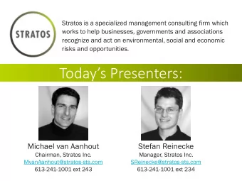 Todays Presenters:  Michael van Aanhout  Stefan Reinecke  Chairman, Stratos Inc.  Manager,