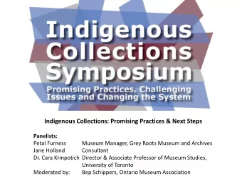 Indigenous Collections: Promising Practices &amp; Next Steps  Panelists:  Petal Furness  Museum