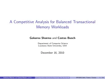A Competitive Analysis for Balanced Transactional  Memory Workloads Gokarna Sharma and Costas Busch