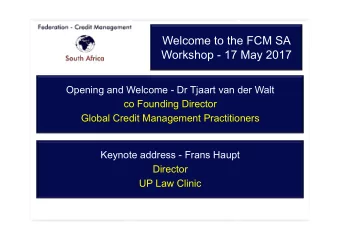 Welcome to the FCM SA  Workshop - 17 May 2017  Opening and Welcome - Dr Tjaart van der Walt  co