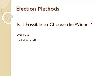 Election Methods  Is It Possible to Choose the Winner?  Will Best  October 2, 2020  Draws heavily