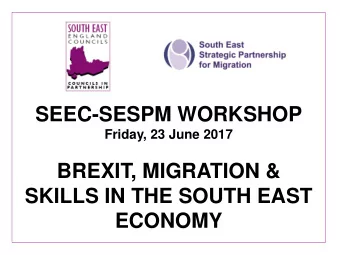 SKILLS IN THE SOUTH EAST ECONOMY  Session 1: How will Brexit affect migration,  border security and
