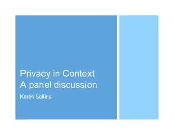 Privacy in Context  A panel discussion  Karen Sollins  Overview  Sollins: Introduction, some