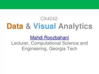 Data &amp; Visual Analytics  Mahdi Roozbahani  Lecturer, Computational Science and  Engineering,