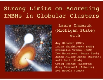 Strong Limits on Accreting  IMBHs in Globular Clusters  Laura Chomiuk  (Michigan State)  with  Jay