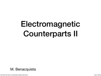 Electromagnetic  Counterparts II  M. Benacquista  ICE Summer School: Gravitational Wave Astronomy
