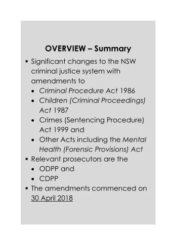 OVERVIEW  Summary  Significant changes to the NSW  criminal justice system with  amendments