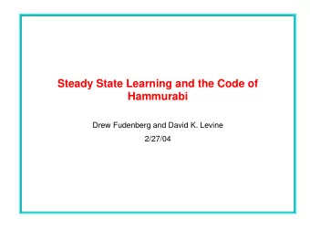 Steady State Learning and the Code of  Hammurabi  Drew Fudenberg and David K. Levine  2/27/04