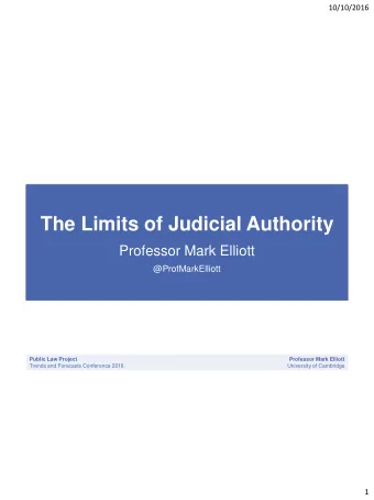 The Limits of Judicial Authority  Professor Mark Elliott  @ProfMarkElliott  Public Law Project