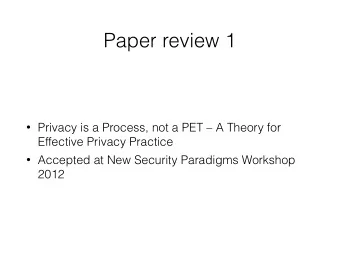 Paper review 1  Privacy is a Process, not a PET  A Theory for  Effective Privacy Practice