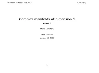 Complex manifolds of dimension 1  lecture 3  Misha Verbitsky  IMPA, sala 232  January 10, 2020  1