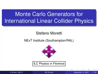 Monte Carlo Generators for  International Linear Collider Physics  Stefano Moretti  NExT Institute