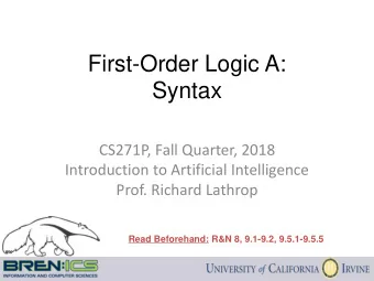 First-Order Logic A: Syntax  CS271P, Fall Quarter, 2018  Introduction to Artificial Intelligence