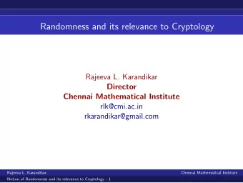 Randomness and its relevance to Cryptology  Rajeeva L. Karandikar  Director  Chennai Mathematical