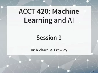 ACCT 420: Machine  Learning and AI  Session 9  Dr. Richard M. Crowley  1  Front matter  2 . 1