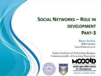 S OCIAL N ETWORKS  R OLE IN DEVELOPMENT P ART -3  Runa Sarkar  IIM Calcutta  runa@iimcal.ac.in