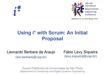 Using i* with Scrum: An Initial  Proposal  Leonardo Berbare de Araujo  Fbio Levy Siqueira