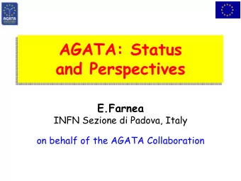 AGATA: Status  AGATA: Status  and Perspectives  and Perspectives  E.Farnea  INFN Sezione di Padova,