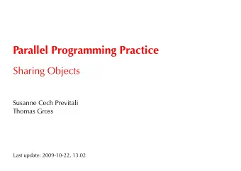 Parallel Programming Practice  Sharing Objects  Susanne Cech Previtali  Thomas Gross  Last update: