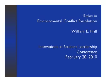 Roles in  Environmental Conflict Resolution  William E. Hall  Innovations in Student Leadership