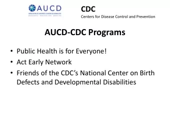 AUCD-CDC Programs  Public Health is for Everyone!  Act Early Network  Friends of the