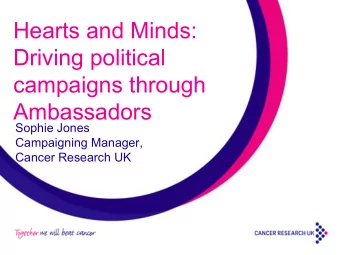 Hearts and Minds:  Driving political  campaigns through  Ambassadors  Sophie Jones  Campaigning
