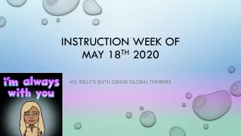 INSTRUCTION WEEK OF MAY 18 TH 2020  MS. KELLYS SIXTH GRADE GLOBAL THINKERS  STUDENT OF THE WEEK: