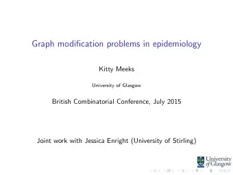Graph modification problems in epidemiology  Kitty Meeks  University of Glasgow  British