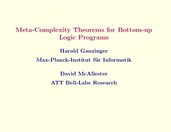 Meta-Complexity Theorems for Bottom-up  Logic Programs  Harald Ganzinger  Max-Planck-Institut f