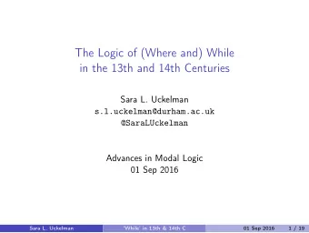 The Logic of (Where and) While  in the 13th and 14th Centuries  Sara L. Uckelman