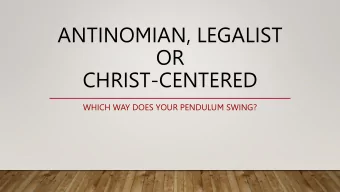 OR  CHRIST-CENTERED  WHICH WAY DOES YOUR PENDULUM SWING?  THE PENDULUM SWING OF LEGALISM  What