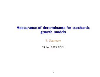 Appearance of determinants for stochastic  growth models  T. Sasamoto  19 Jun 2015 @GGI  1  0. Free