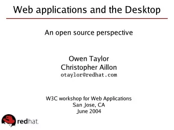 Web applications and the Desktop  An open source perspective  Owen Taylor  Christopher Aillon