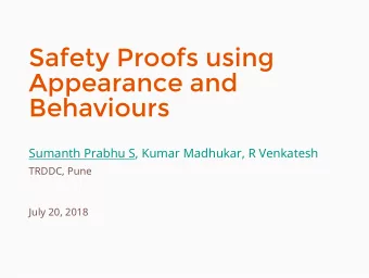 Safety Proofs using  Appearance and  Behaviours  Sumanth Prabhu S, Kumar Madhukar, R Venkatesh