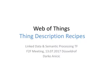 Thing Description Recipes  Linked Data &amp; Semantic Processing TF  F2F Meeting, 13.07.2017