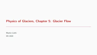 Physics of Glaciers, Chapter 5: Glacier Flow  Martin Lthi  HS 2020  Introduction: Description of