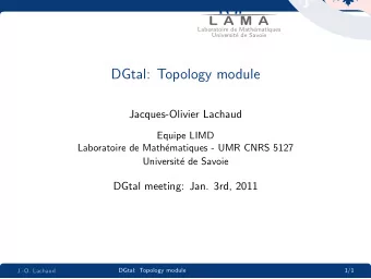 DGtal: Topology module  Jacques-Olivier Lachaud  Equipe LIMD  Laboratoire de Math  ematiques -