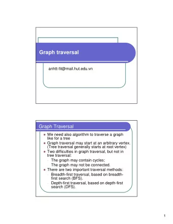Graph traversal  anhtt-fit@mail.hut.edu.vn  Graph Traversal  We need also algorithm to traverse