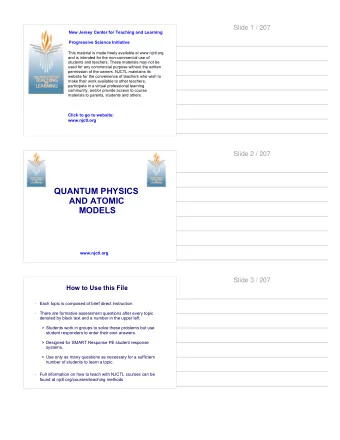 QUANTUM PHYSICS  AND ATOMIC  MODELS  www.njctl.org  Slide 3 / 207  How to Use this File  Each topic