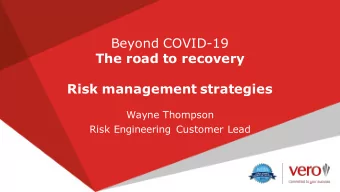 Beyond COVID-19  The road to recovery  Risk management strategies  Wayne Thompson  Risk Engineering