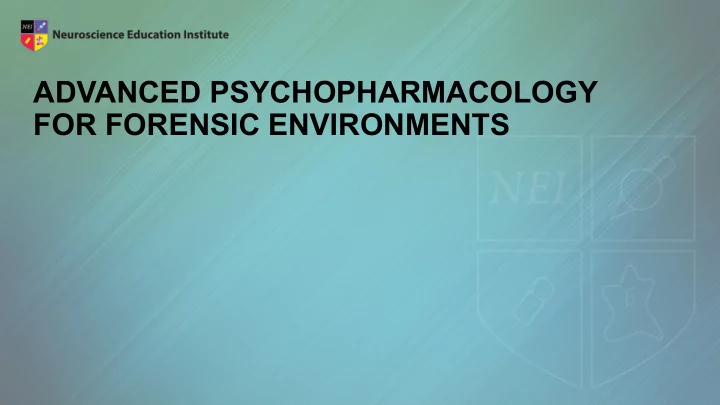 advanced psychopharmacology for forensic environments