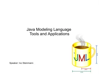 Java Modeling Language  Tools and Applications  Speaker: Ivo Steinmann  Overview  Introduction