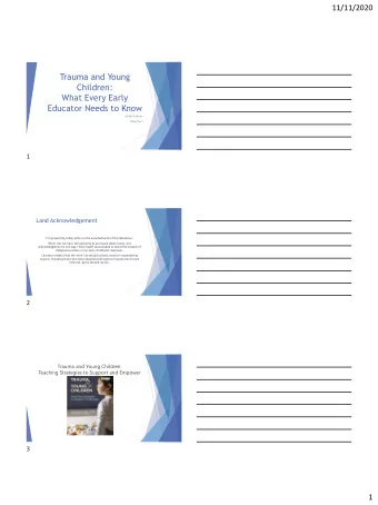 Trauma and Young  Children:  What Every Early  Educator Needs to Know  Sarah Erdman  (she/her)  1